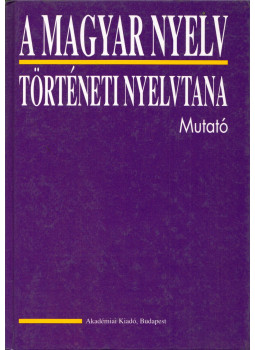 Balázs Judit, Zelliger Erzsébet - A magyar nyelv történeti nyelvtana - Mutató Balázs Judit, Zelliger Erzsébet - A magyar nyelv történeti nyelvtana - Mutató, Budapest 1997 antikvár könyv