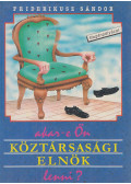 Friderikusz Sándor - Akar-e ön köztársasági elnök lenni?