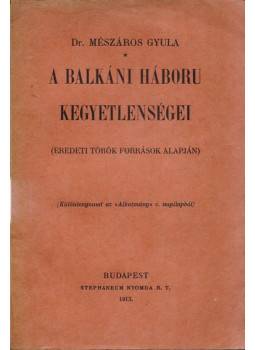 Mészáros Gyula - A balkáni háboru kegyetlenségei, Budapest 1913 antikvár könyv