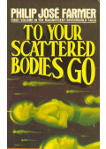 Farmer, Philip José - To Your Scattered Bodies Go