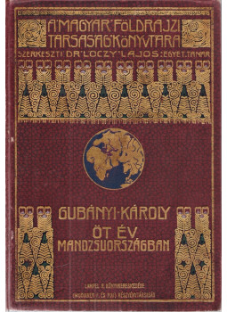 Gubányi Károly - Öt év Mandzsuországban, Budapest 1913 antikvár könyv