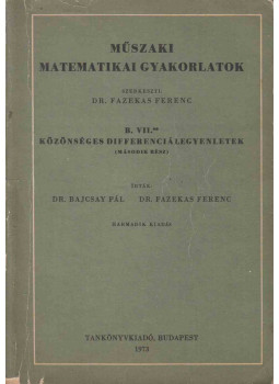 Bajcsay Pál dr., Dr. Fazekas Ferenc - Műszaki matematikai gyakorlatok B. VII./2. Bajcsay Pál dr., Dr. Fazekas Ferenc - Műszaki matematikai gyakorlatok B. VII./2., Budapest 1973 antikvár könyv