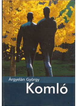 Árgyelán György - Komló Árgyelán György - Komló, Komló 2005 antikvár könyv
