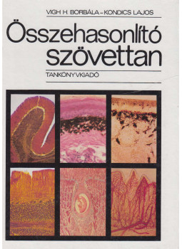 Vigh H. Borbála, Kondics Lajos - Összehasonlító szövettan Vigh H. Borbála, Kondics Lajos - Összehasonlító szövettan, Budapest 1986 antikvár könyv