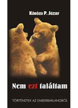 Kőrössi P. József - Nem ezt találtam - Történetek az ember barlangjából, null 2003 antikvár könyv