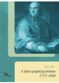 Zakar Péter - A tábori püspökség története 1773-1868