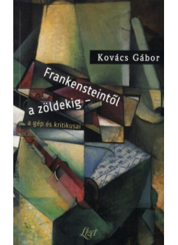 Kovács Gábor - Frankensteintől a zöldekig - a gép és kritikusai - A gép és kritikusai, null 2010 antikvár könyv