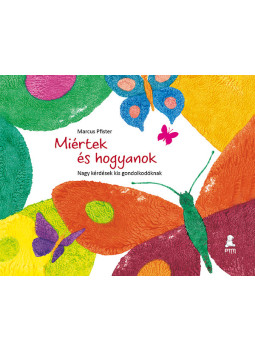 Marcus Pfister - Miértek és hogyanok - Nagy kérdések kis gondolkodóknak - Nagy kérdések kis gondolkodóknak, null 2011 antikvár könyv