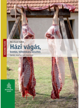 Bernhard Gahm - Házi vágás, bontás, töltelékáru készítés - Sertés, marha, juh, házinyúl, null 2011 antikvár könyv