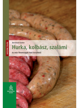 Bernhard Gahm - Hurka, kolbász, szalámi és más finomságok házi készítése, null 2011 antikvár könyv