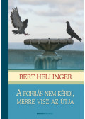 Bert Hellinger - A forrás nem kérdi, merre visz az útja - A családfelállítás lexikonja