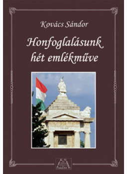 Kovács Sándor - Honfoglalásunk hét emlékműve Kovács Sándor - Honfoglalásunk hét emlékműve, null 2010 antikvár könyv