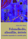 Alois M. Haas - Felemelkedés, alászállás, áttörés - A misztikus tapasztalat és a misztika nyelve