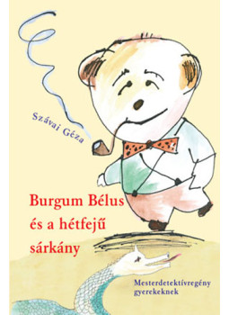 Szávai Géza - Burgum Bélus és a hétfejű sárkány - Mesterdetektív-regény gyerekeknek, null 2011 antikvár könyv