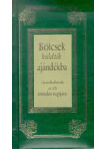 Köves József (szerk.) - Bölcsek küldték ajándékba - Gondolatok az év minden napjára