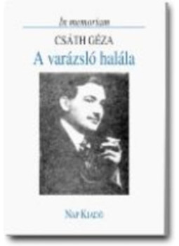 Csáth Géza - A varázsló halála Csáth Géza - A varázsló halála, null 2004 antikvár könyv