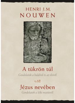 Henri J. M. Nouwen - A tükrön túl, Jézus nevében - Gondolatok a halálról és az életről - Gondolatok a lelki vezetésről, null 2011 antikvár könyv
