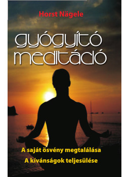 Horst Nägele - Gyógyító meditáció - A saját ösvény megtalálása - A kívánságok teljesülése - A saját ösvény megtalálása - A kívánságok teljesülése, null 2011 antikvár könyv