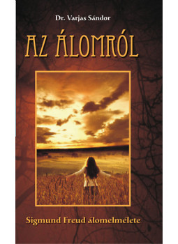 Dr. Varjas Sándor - Az álomról - Sigmund Freud álomelmélete, null 2011 antikvár könyv