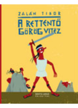 Zalán Tibor - A rettentő görög vitéz Zalán Tibor - A rettentő görög vitéz, null 2011 antikvár könyv