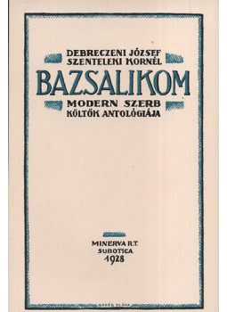 Debreczeni József, Szenteleki Kornél (szerk.) - Bazsalikom - Modern szerb költők antológiája, null 2010 antikvár könyv