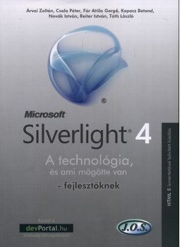  - Silverlight 4 - A technológia, és ami mögötte van - fejlesztőknek - A technológia, és ami mögötte van - fejlesztőknek, null 2011 antikvár könyv