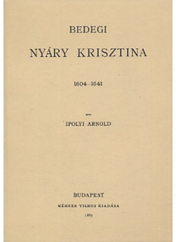 Ipolyi Arnold - Bedegi Nyáry Krisztina 1604-1641, null 2011 antikvár könyv