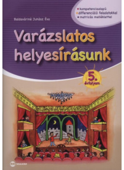 Baldaváriné Juhász Éva - Varázslatos helyesírásunk 5. évfolyam Baldaváriné Juhász Éva - Varázslatos helyesírásunk 5. évfolyam, null 2011 antikvár könyv