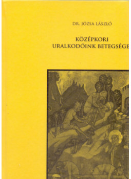 Dr. Józsa László - Középkori uralkodóink betegségei, null 2010 antikvár könyv