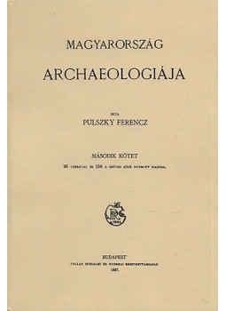Pulszky Ferenc - Magyarország archaeologiája II. Pulszky Ferenc - Magyarország archaeologiája II., null 2010 antikvár könyv