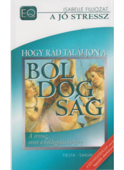 Isabelle Filliozat - Hogy rád találjon a boldogság - A stressz, mint a boldogulás eszköze - A stressz, mint a boldogulás eszköze, null 2001 antikvár könyv