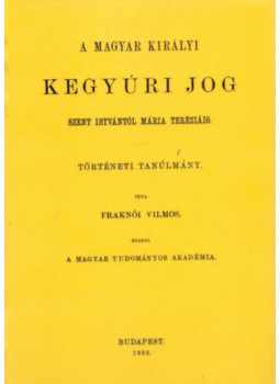 Fraknói Vilmos - A magyar királyi kegyúri jog Szent Istvántól Mária Teréziáig, null 2010 antikvár könyv