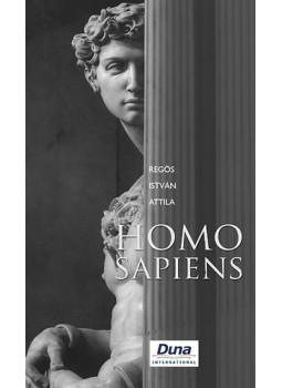 REGŐS ISTVÁN ATTILA - Homo Sapiens - Egy reményteli tragédia minden reményvesztett kornak - Egy reményteli tragédia minden reményvesztett kornak, null 2011 antikvár könyv
