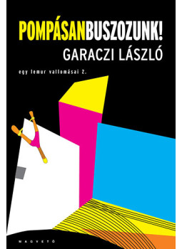 Garaczi László - Pompásan buszozunk! - Egy lemur vallomásai 2. Garaczi László - Pompásan buszozunk! - Egy lemur vallomásai 2., null 2019 antikvár könyv