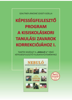 Szautner Jánosné, Szigeti Gizella - Képességfejlesztő program a kisiskoláskori tanulási zavarok korrekciójához I. - Tanítói segédlet a "Nebuló 1." című képességfejlesztő feladatgyűjteményhez., null 2022 antikvár könyv