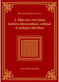 Balázsi József Attila - A több ezer éves kínai kultúra közmondásai, szólásai és jelképei tükrében