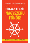 Gino Wickman, René Boer - Hogyan legyél nagyszerű főnök!