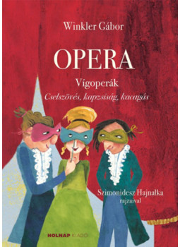 Winkler Gábor - Opera - Vígoperák - Cselszövés. kapzsiság, kacagás Winkler Gábor - Opera - Vígoperák - Cselszövés. kapzsiság, kacagás, null 2023 antikvár könyv