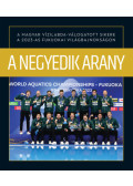 Csurka Gergely - A negyedik arany - A magyar vízilabda-válogatott sikere a 2023-as fukuokai világbajnokságon