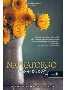 Martha Hall Kelly - Napraforgó-nővérek - Orgonalányok 3. Martha Hall Kelly - Napraforgó-nővérek - Orgonalányok 3., null 2023 antikvár könyv