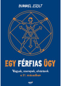 Hummel Zsolt - Egy férfias ügy - Vágyak, szerepek, elvárások a 21. században