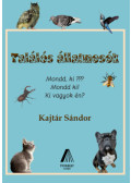 KAJTÁR SÁNDOR - Találós állatmesék