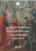 Pálffy Géza (Szerk.) - A Szent Korona magyarországi kalandjai (1301-2001)