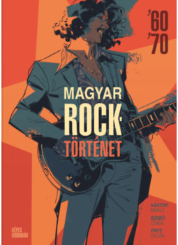 Kántor Mihály, Szabó Csaba, Fritz Zoltán - Magyar Rocktörténet '60 - '70 Kántor Mihály, Szabó Csaba, Fritz Zoltán - Magyar Rocktörténet '60 - '70, null 2023 antikvár könyv