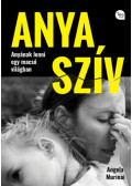 Angela Murinai - Anya szív - Anyának lenni egy macsó világban