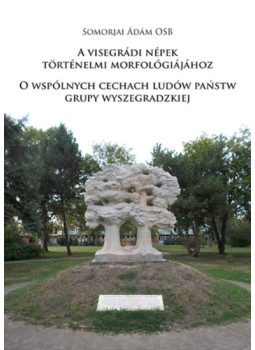 Somorjai Ádám OSB  - A visegrádi népek történelmi morfológiájához - O wspólnych cechach ludów państw grupy wyszegradzkiej, null 2023 antikvár könyv