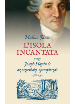 Malina János - L'isola incantata, avagy Joseph Haydn és az eszterházi operajátszás 1768-1790, null 2023 antikvár könyv