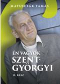 MATUSCSÁK TAMÁS - Én vagyok Szent-Györgyi - Életregény II. rész