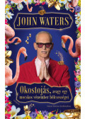 John Waters - Okostojás, avagy egy mocskos vénember bölcsességei