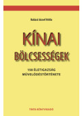 Balázsi József Attila - Kínai bölcsességek - 158 életigazság művelődéstörténete